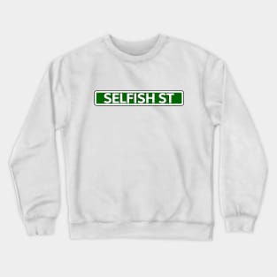 Selfish St Street Sign Crewneck Sweatshirt